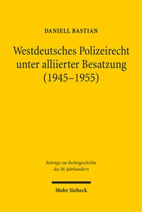 Abbildung von: Westdeutsches Polizeirecht unter alliierter Besatzung (1945-1955) - Mohr Siebeck
