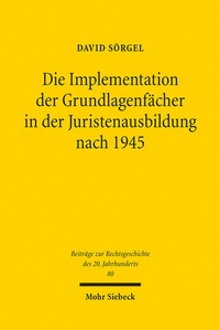 Abbildung von: Die Implementation der Grundlagenfaecher in der Juristenausbildung nach 1945 - Mohr Siebeck