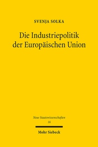 Abbildung von: Die Industriepolitik der Europaeischen Union - Mohr Siebeck