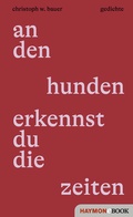 Cover: an den hunden erkennst du die zeiten - Haymon Verlag