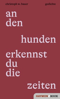 Abbildung von: an den hunden erkennst du die zeiten - Haymon Verlag