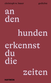 Abbildung von: an den hunden erkennst du die zeiten - Haymon Verlag
