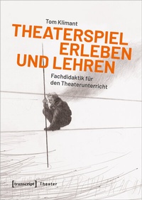 Abbildung von: Theaterspiel erleben und lehren - transcript