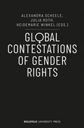 Cover: Global Contestations of Gender Rights - Bielefeld University Press ein Imprint des transcript Verlags