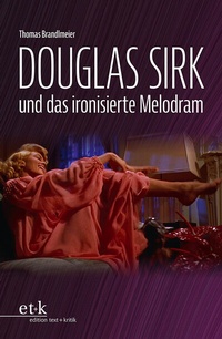 Abbildung von: Douglas Sirk und das ironisierte Melodram - edition text + kritik
