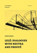 Cover: Lel&eacute;: Dialogues with Neutra and Prouv&eacute; - Romano Guerra Editora
