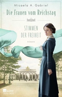 Abbildung von: Die Frauen vom Reichstag: Stimmen der Freiheit - Rowohlt Taschenbuch