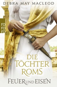 Abbildung von: Die Töchter Roms: Feuer und Eisen - Rowohlt Taschenbuch