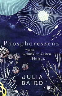 Abbildung von: Phosphoreszenz - Was dir in dunklen Zeiten Halt gibt - Rowohlt Taschenbuch