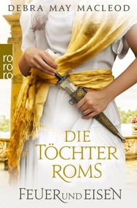 Abbildung von: Die Töchter Roms: Feuer und Eisen - Rowohlt
