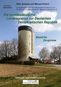 Cover: Die bundesdeutsche Landesgrenze zur Deutschen Demokratischen Republik - Bauliche Zeugnisse - Stiftung "Deutsche Jugend"