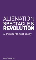 Cover: Alienation, Spectacle and Revolution - Resistance Books