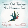Cover: Turns Out Teachers are Human Too - Morgan James Publishing
