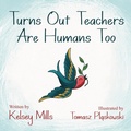 Cover: Turns Out Teachers are Human Too - Morgan James Publishing