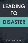 Cover: Leading to Disaster - Scott C. Macaulay