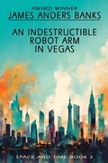 Cover: An Indestructible Robot Arm in Vegas (Space and Time, #2) - Admission Books