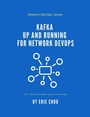 Cover: Kafka Up and Running for Network DevOps - Publishdrive