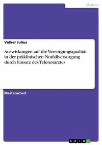 Abbildung von: Auswirkungen auf die Versorgungsqualität in der präklinischen Notfallversorgung durch Einsatz des Telenotarztes - GRIN Verlag