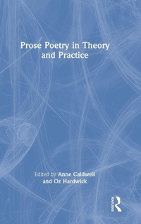 Enlarge image Cover: Prose Poetry in Theory and Practice - Routledge