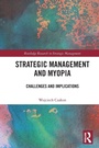 Cover: Strategic Management and Myopia - Routledge