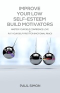 Cover: Improve Your Low Self-Esteem Build Motivators - Paul Simon