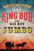 Cover: King Bob and His Boy Jumbo - Shawline Publishing Group