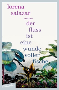 Abbildung von: Der Fluss ist eine Wunde voller Fische - Blumenbar