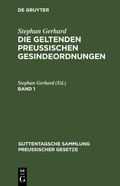 Cover: Stephan Gerhard: Die Geltenden Preussischen Gesindeordnungen. Band 1 - Guttentagsche Sammlung preu&szlig;ischer Gesetze