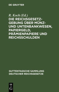 Abbildung von: Die Reichsgesetzgebung UEber Muenz- Und Untenbankwesen, Papiergeld, Praemienpapiere Und Reichsschulden - Mercury Learning and Information
