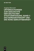 Cover: Untersuchungen Zur Geschichte Der Deutschen Stadtverfassung, Band 1: Das Buerggrafenamt Und Die Hohe Gerichtsbarkeit - De Gruyter
