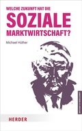 Cover: Welche Zukunft hat die soziale Marktwirtschaft? - Verlag Herder