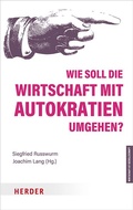 Cover: Wie soll die Wirtschaft mit Autokratien umgehen? - Verlag Herder