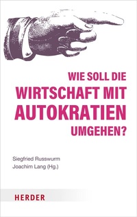 Abbildung von: Wie soll die Wirtschaft mit Autokratien umgehen? - Verlag Herder