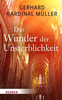 Abbildung von: Das Wunder der Unsterblichkeit - Verlag Herder
