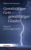 Cover: Gewaltt&auml;tiger Gott - gewaltt&auml;tiger Glaube? - Verlag Herder