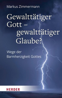Abbildung von: Gewalttätiger Gott - gewalttätiger Glaube? - Verlag Herder