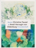 Cover: Kunst & Freundschaft - Christine Fausel & Ameli Herzogin von Oldenburg - Isensee, Florian, GmbH
