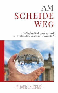 Abbildung von: AM SCHEIDEWEG - Gefährden Verdrossenheit und (rechter) Populismus unsere Demokratie? - Books on Demand