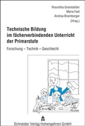 Cover: Technische Bildung im f&auml;cherverbindenden Unterricht der Primarstufe - Schneider Hohengehren