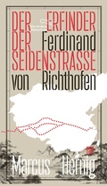 Cover: Ferdinand von Richthofen. Der Erfinder der Seidenstra&szlig;e - AB - Die Andere Bibliothek
