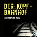 Cover: Der Kopfbahnhof - Berliner H&ouml;rspiele