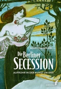 Cover: Die Berliner Secession. Aufruhr in der Kunst um 1900 - Elsengold