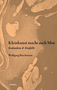Abbildung von: Kleinkunst macht auch Mist - Omnino Verlag