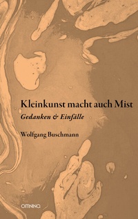Abbildung von: Kleinkunst macht auch Mist - Omnino Verlag
