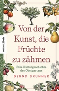 Cover: Von der Kunst, die Fr&uuml;chte zu z&auml;hmen - Knesebeck