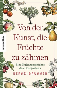 Abbildung von: Von der Kunst, die Früchte zu zähmen - Knesebeck