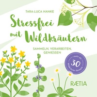 Abbildung von: Stressfrei mit Wildkräutern - Edition Raetia