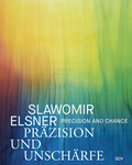 Cover: Slawomir Elsner -&nbsp;Pr&auml;zision und Unsch&auml;rfe - Dr. Cantz'sche Verlagsgesellschaft mbH & Co. KG