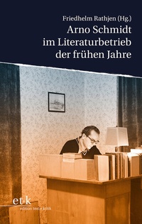 Abbildung von: Arno Schmidt im Literaturbetrieb der frühen Jahre - edition text + kritik