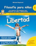 Cover: Filosof&iacute;a para ni&ntilde;os: Libertad. Las mejores 44 preguntas para filosofar con ni&ntilde;os y adolescentes - BoD - Books on Demand
